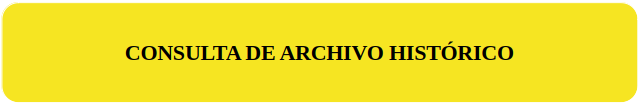 CONSULTA DE ARCHIVO HISTORICO