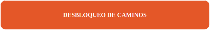 DESBLOQUEO DE CAMINOS
