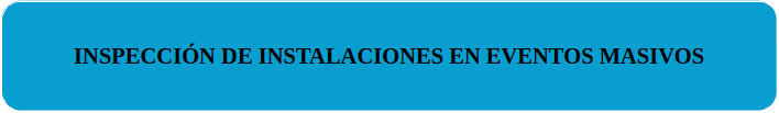 INSPECCION INSTALACIONES EVENTOS MASIVOS